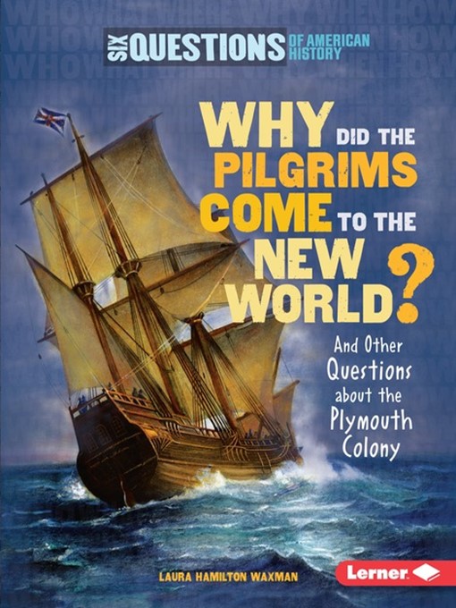 Title details for Why Did the Pilgrims Come to the New World? by Laura Hamilton Waxman - Available